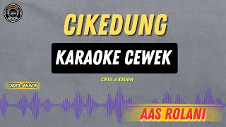 Download lagu CIKEDUNG - ( KARAOKE RAMPAK CEWEK RENDAH ) AAS ROLANI TARLING LAWASAN MENYENTUH HATI mp3