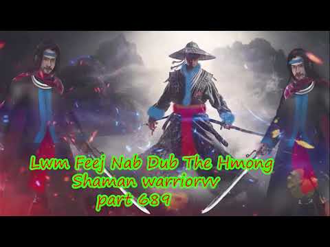 Lwm Feej Nab Dub The Hmong  Warrior Legendary  Story Part 689 - 3/3/2024