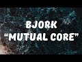 Björk - Mutual Core (Lyrics)