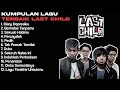 LAST CHILD FULL ALBUM LAST CHILD FULL ALBUM TANPA IKLAN
