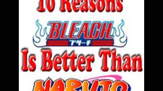 ~10 REASONS WHY BLEACH IS BETTER THAN NARUTO!!~