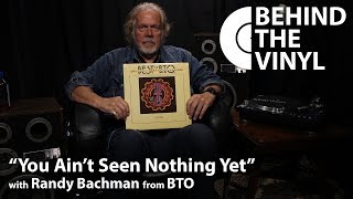Behind The Vinyl: "You Ain't Seen Nothing Yet" with Randy Bachman from Bachman-Turner Overdrive