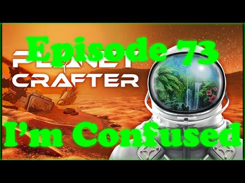 Planet Crafter - (New) Episode 73 [I'm Confused]
