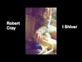 Robert Cray - I Shiver (HQ audio)