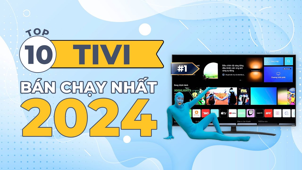 Top 10 tivi bán chạy nhất năm 2024 tại Điện máy XANH