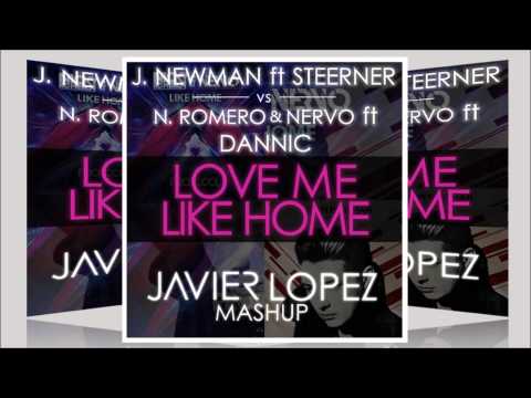 John Newman ft Steerner vs Nicky Romero & NERVO ft Dannic - Love Me Like Home (Javier Lopez MashUp)