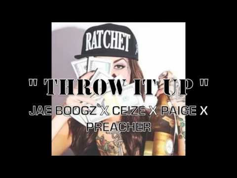 THROW IT UP - JAE BOOGZ , CEIZE , PAIGE AKA PAIGE & PREACHER (Prod By Skully)