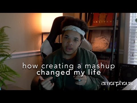 how creating a mashup changed my life