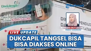Urus Dokumen Cepat, Layanan Kependudukan di Tangsel Sudah Bisa Diakses Secara Online