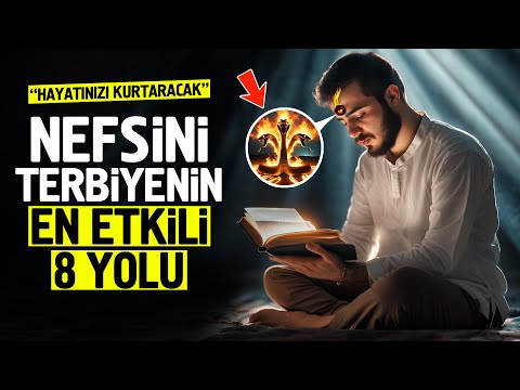 Nefsi Terbiye Etmenin En Etkili 8 Yolu. Hayatınızı Kurtaracak