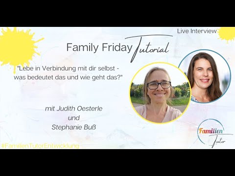 Family Friday Tutorial – „Lebe in Verbindung mit dir selbst - was bedeutet das und wie geht das?“