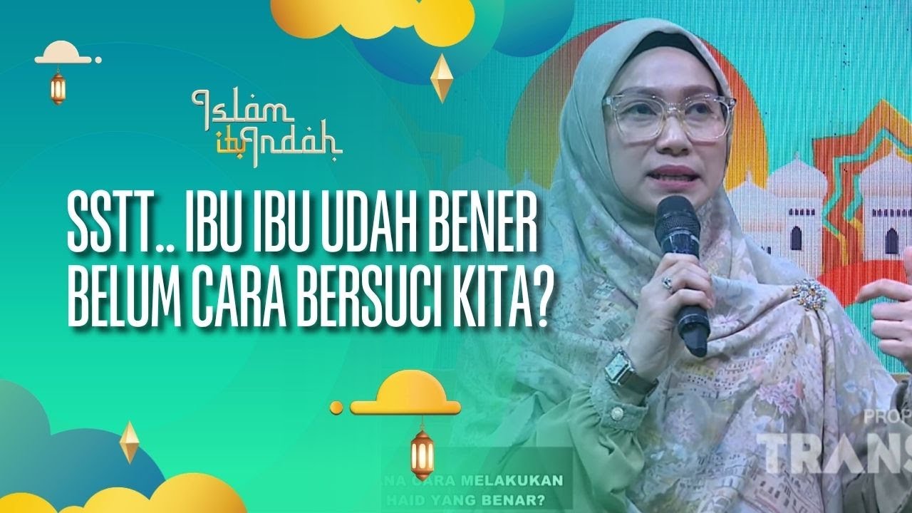 Sstt.. Ibu Ibu Udah Bener Belum Cara Bersuci Kita? - ISLAM ITU INDAH (29/08/26) P4