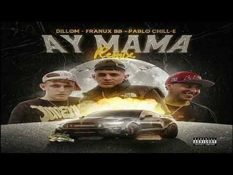 Ay Mamá (Remix) Franux BB, Pablo Chill-E, Dillom (2023