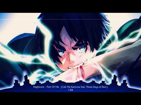 Nightcore - Part Of Me   (Call Me Karizma feat. Three Days of Rain)