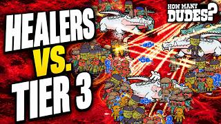 Healers Vs. Tier 3! | How Many Dudes!