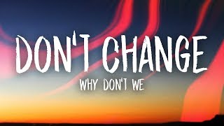 Why Don&#39;t We - Don&#39;t Change (Lyrics)