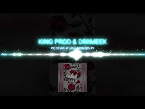 KING PROD X DRIIMEEK - GO CHARLIE [AVY MONS] 2K19