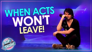 When Acts WON'T LEAVE! Got Talent, X Factor and Idols | Top Talent
