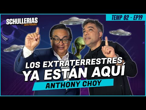 T2 EP19 ANTHONY CHOY: "LOS EXTRATERRESTRES YA ESTÁN AQUI" - SCHULLERIAS con RENZO SCHULLER