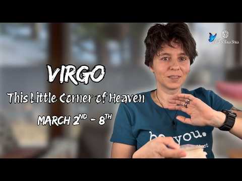 VIRGO ♍︎ - "This Little Corner of Heaven" MARCH 2ND - 8TH | Weekly Reading