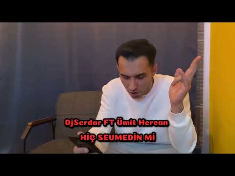 DjSerdar FT Ümit & HİÇ SEVMEDİN Mİ
