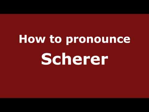Pronounce Names - How to Pronounce Scherer