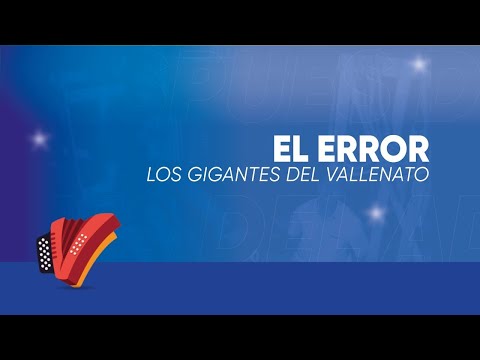 El Error, Los Gigantes Del Vallenato, Video Letra - Sentir Vallenato