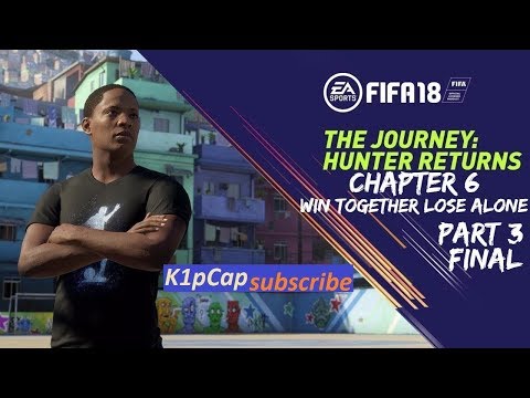 FIFA 18 THE JOURNEY: Hunter Returns CHAPTER 6 WIN TOGETHER, LOSE ALONE Part 3