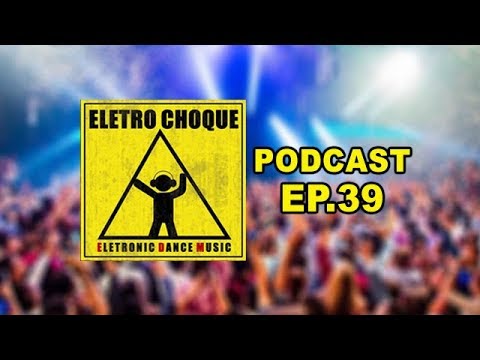 Eletrochoque Podcast Ep. 39