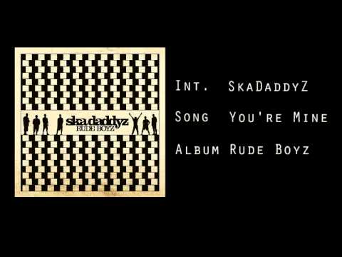 SkaDaddyZ - You're Mine