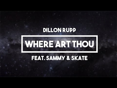 Dillon Rupp (Feat. Sammy & Skate) - Where Art Thou | Lyrics