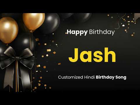 Happy Birthday " JASH  " - Customized Birthday Song | In Hindi
