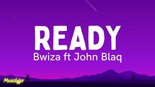 Ready - Bwiza ft John Blaq (Lyrics)