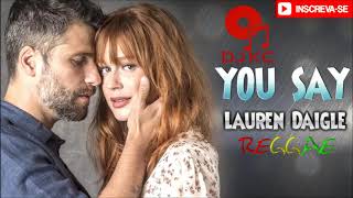 Download lagu Lauren Daigle - You Say (REGGAE REMIX) [DJ KCASSIANO] 'O Sétimo Guardião' mp3