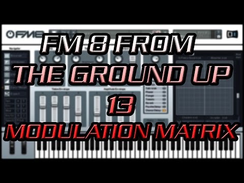 FM8 From the Ground Up 13 - Modulation Matrix
