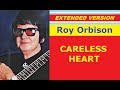 Roy Orbison - CARELESS HEART (extended version)