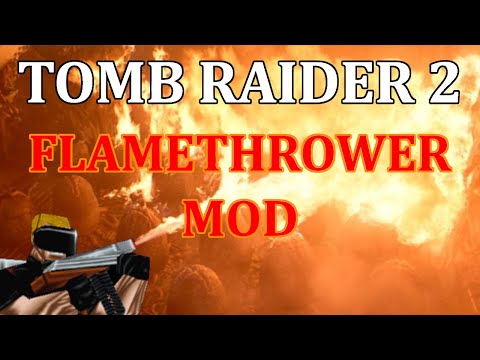 This Tomb Raider 2 Flamethrower Mod Was Brutal