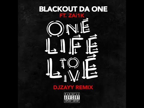Blackout Da One - One Life To Live Ft. Zai1k (DjZayy Remix)
