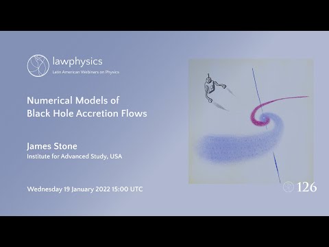 James Stone: Numerical Models of Black Hole Accretion Flows