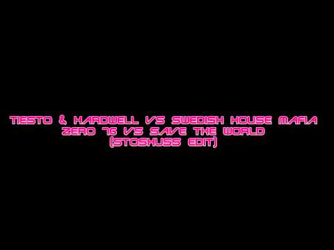 Tiesto & Hardwell vs Swedish House Mafia - Zero 76 vs Save The World (Stoshuss Mashup)