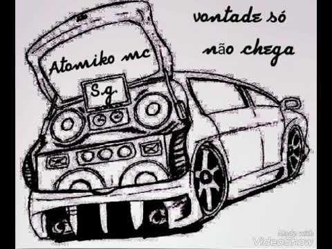 ATOMIKO MC FT. S.G.- VONTADE SÓ NÃO CHEGA