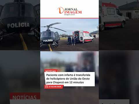 Paciente com infarto é transferida de helicóptero de União do Oeste para Chapecó em 12 minutos