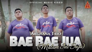 Download lagu Arghana Trio - Bae Bae Jua (Malam Ini Saja) mp3
