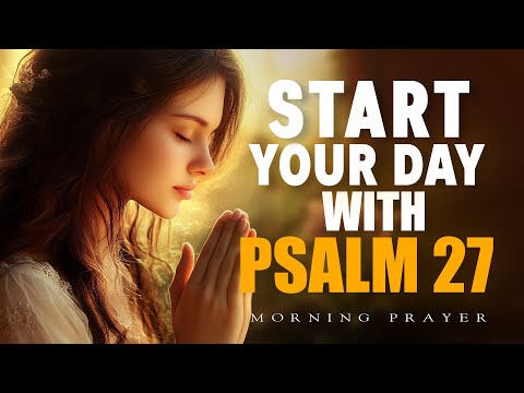 Psalm 27: Light In The Darkness | A Blessed Morning Prayer To Start Your Day | Morning Prayer