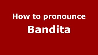 How to pronounce Bandita