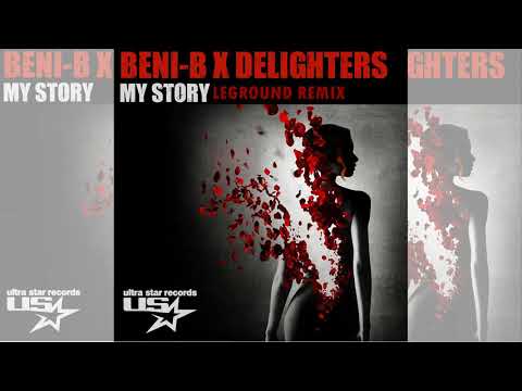 Beni-B x Delighters - My Story (LeGround Remix)