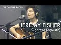 Jeremy Fisher - Cigarette (acoustic) 