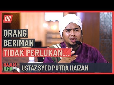 Ustaz Syed Putra Haizam - Orang Beriman Tidak Perlukan