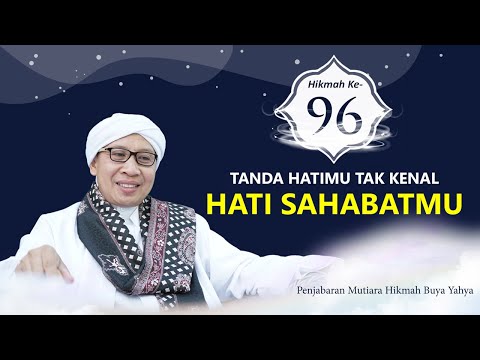 Mutiara Hikmah Buya Yahya ke-96 : TANDA HATIMU TAK KENAL HATI SAHABATMU | 25 Mei 2023 M