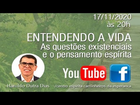 HAROLDO DUTRA DIAS - Entendendo a Vida, As Questões Existenciais e o pensamento Espírita.